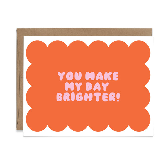 You Make My Day Brighter Card