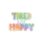 Tired But Happy Holographic Vinyl Sticker