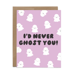 I'd Never Ghost You Greeting Card