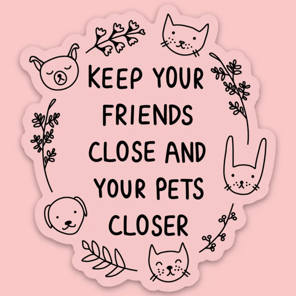 Keep Your Pets Closer Sticker