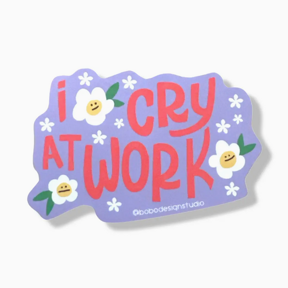 I Cry At Work Sticker
