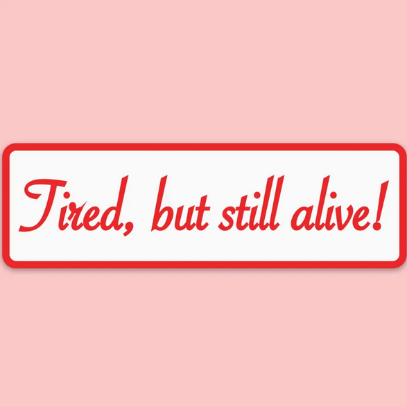 Tired but Still Alive Sticker