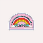 Gonna Be Okay-ish Rainbow Sticker