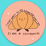 I Am A Croissant Sticker