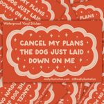 Cancel My Plans Dog Sticker