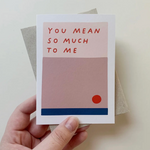 You Mean So Much
