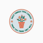 Things Take Longer Sticker