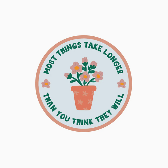 Things Take Longer Sticker