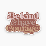 Be Kind & Have Courage Vinyl Sticker