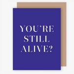 You're Still Alive?